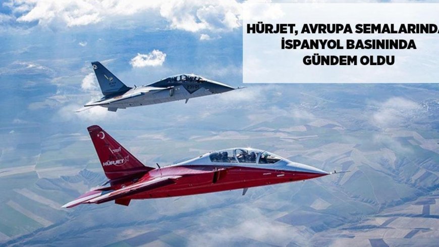 SON DAKİKA HABERLER: HÜRJET Avrupa semalarında! İspanyol basını 2.6 milyar euroluk anlaşmayı yazdı