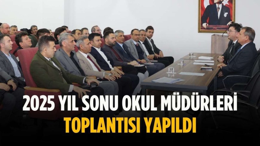 2025 yıl sonu okul müdürleri toplantısı yapıldı