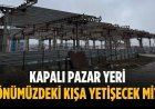 Kapalı Pazar Yeri önümüzdeki kışa yetişecek mi?