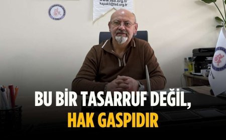 “Bu bir tasarruf değil, hak gaspıdır”