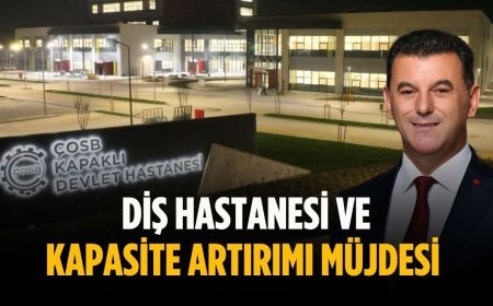 Diş hastanesi ve kapasite artırımı müjdesi