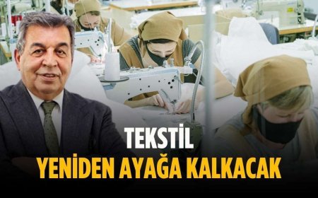 “Tekstil yeniden ayağa kalkacak”