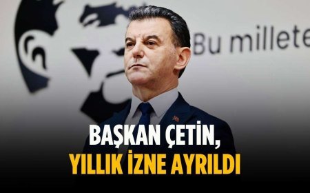 Başkan Çetin, yıllık izne ayrıldı