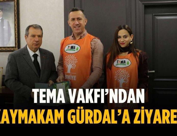 TEMA Vakfı’ndan Kaymakam Gürdal’a ziyaret