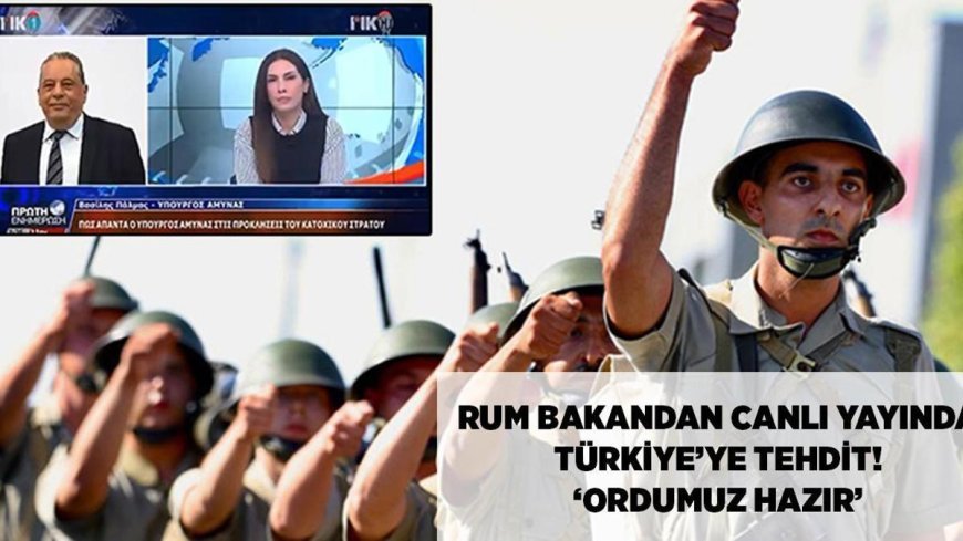 SON DAKİKA HABERLER: Rum bakan canlı yayında Türkiye'yi tehdit etti! 'Ordumuz hazır, mesajımız net'