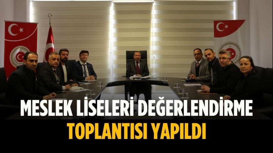 Meslek liseleri değerlendirme toplantısı yapıldı