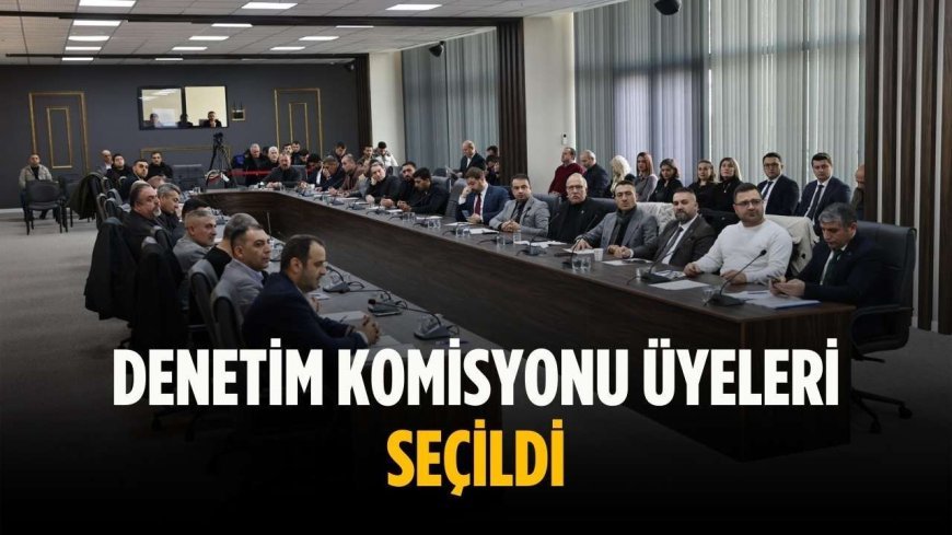 Denetim komisyonu üyeleri seçildi