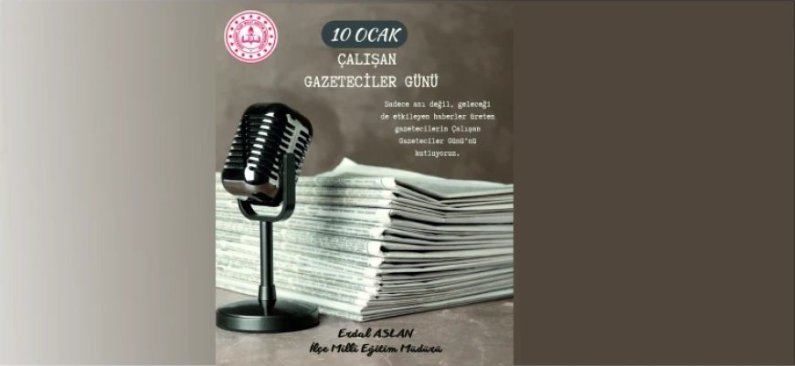 İLÇE MİLLÎ EĞİTİM MÜDÜRÜ ERDAL ASLAN’DAN 10 OCAK MESAJI