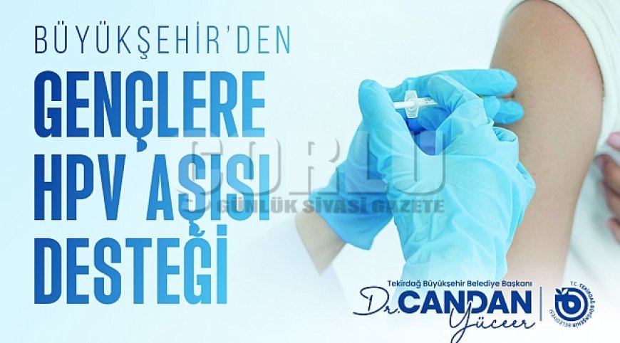 BÜYÜKŞEHİR’DEN GENÇLERE HPV AŞISI DESTEĞİ