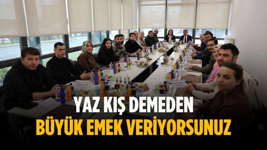 “Yaz kış demeden büyük emek veriyorsunuz”