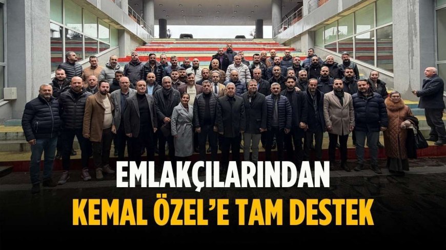 Emlakçılarından Kemal Özel’e tam destek