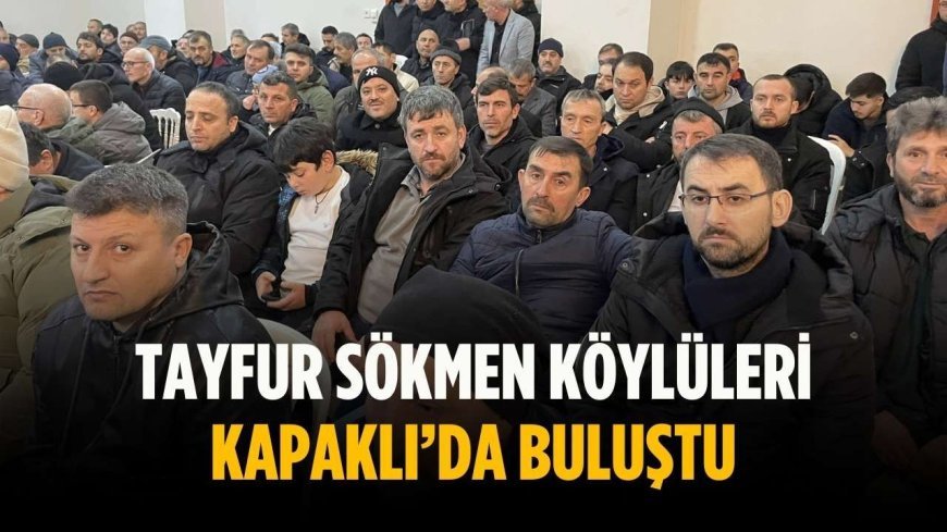 Tayfur Sökmen Köylüleri Kapaklı’da buluştu