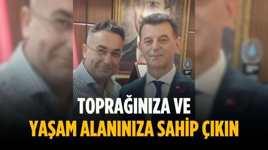 “Toprağınıza ve yaşam alanınıza sahip çıkın”