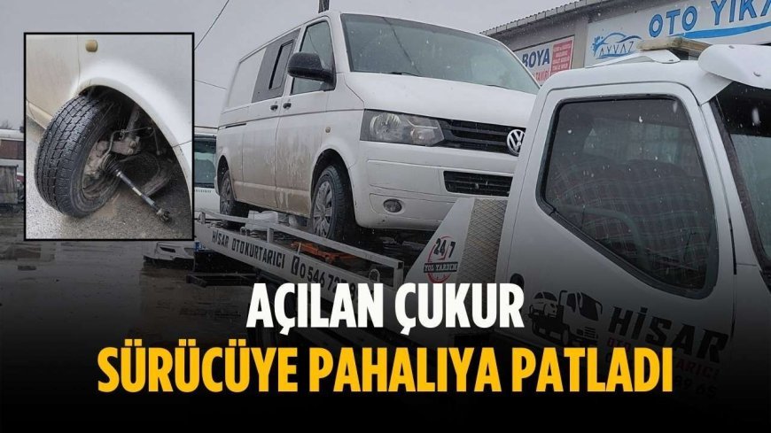 Açılan çukur sürücüye pahalıya patladı