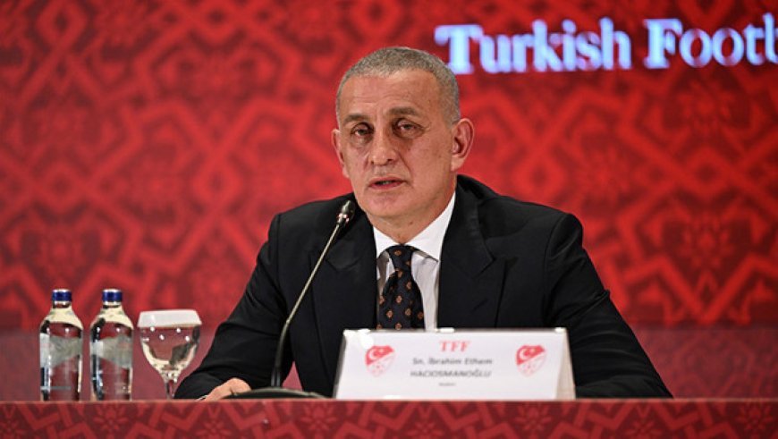 TFF'den İbrahim Hacıosmanoğlu'nun sağlık durumuna ilişkin açıklama