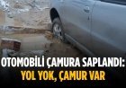 Otomobili çamura saplandı: Yol yok, çamur var