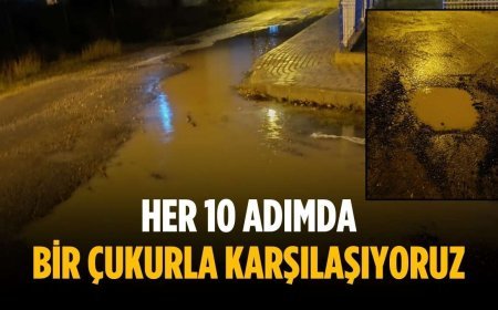 “Her 10 adımda bir çukurla karşılaşıyoruz”