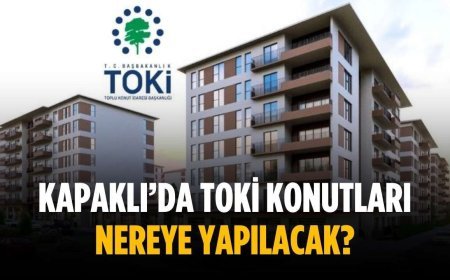 Kapaklı’da TOKİ konutları nereye yapılacak?