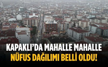 Kapaklı’da mahalle mahalle nüfus dağılımı belli oldu!