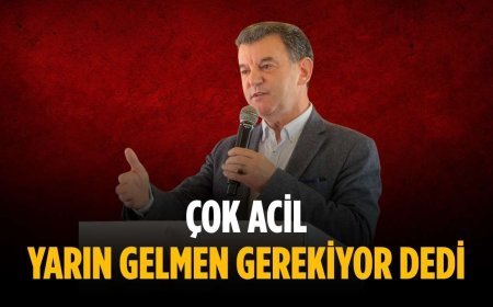 “Çok acil yarın gelmen gerekiyor dedi”