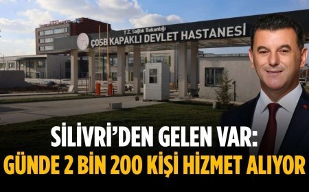 Silivri’den gelen var: Günde 2 bin 200 kişi hizmet alıyor