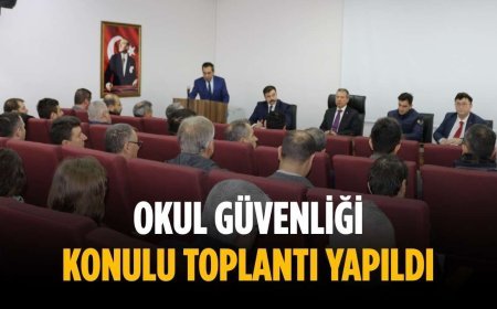 Okul Güvenliği konulu toplantı yapıldı