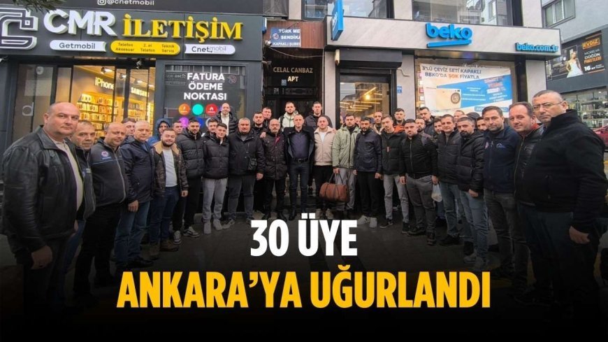 30 üye Ankara’ya uğurlandı