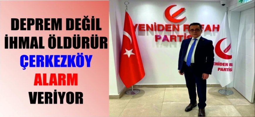 DEPREM DEĞİL İHMAL ÖLDÜRÜR: ÇERKEZKÖY ALARM VERİYOR