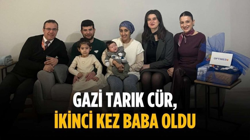 Gazi Tarık Cür, ikinci kez baba oldu