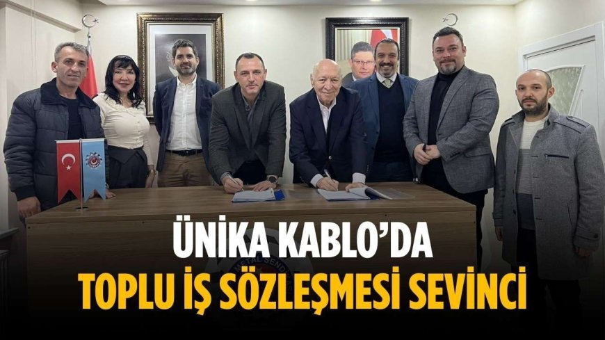 Ünika Kablo’da toplu iş sözleşmesi sevinci