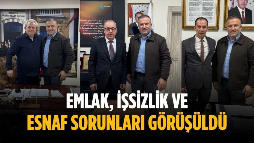 Emlak, işsizlik ve esnaf sorunları görüşüldü