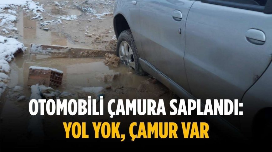 Otomobili çamura saplandı: Yol yok, çamur var