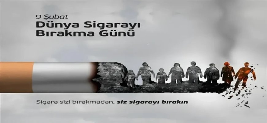 9 ŞUBAT DÜNYA SİGARAYI BIRAKMA GÜNÜ