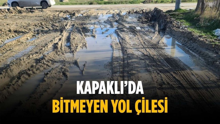 Kapaklı’da bitmeyen yol çilesi