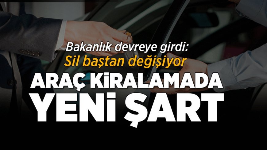 Son Dakika Ekonomi Haberleri: Araç kiralama sil baştan değişiyor! Yaş ve kilometre sınırı