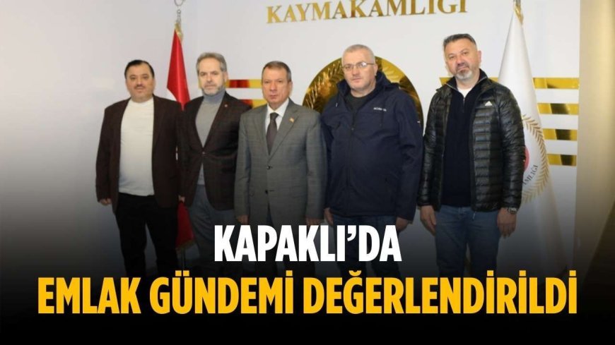 Kapaklı’da emlak gündemi değerlendirildi