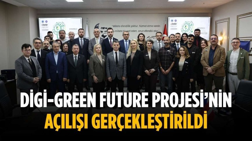 Digi-Green Future Projesi’nin açılışı gerçekleştirildi