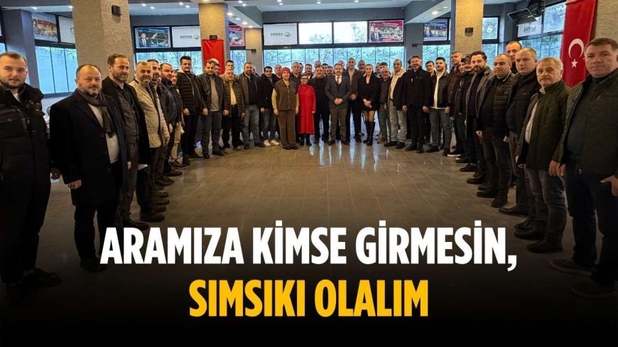 “Aramıza kimse girmesin, sımsıkı olalım”