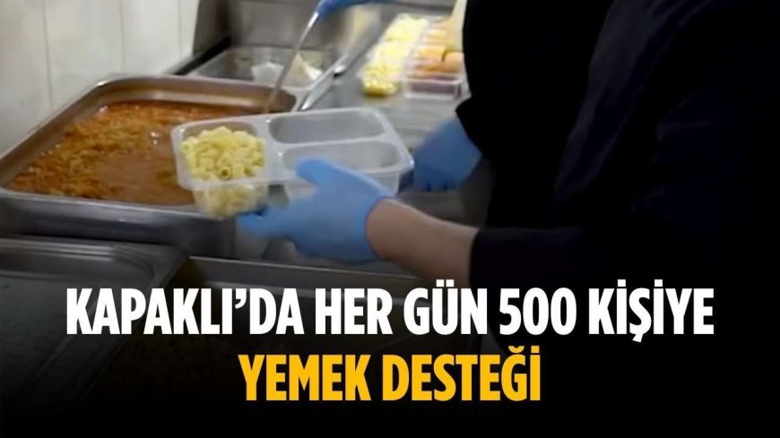 Kapaklı’da her gün 500 kişiye yemek desteği
