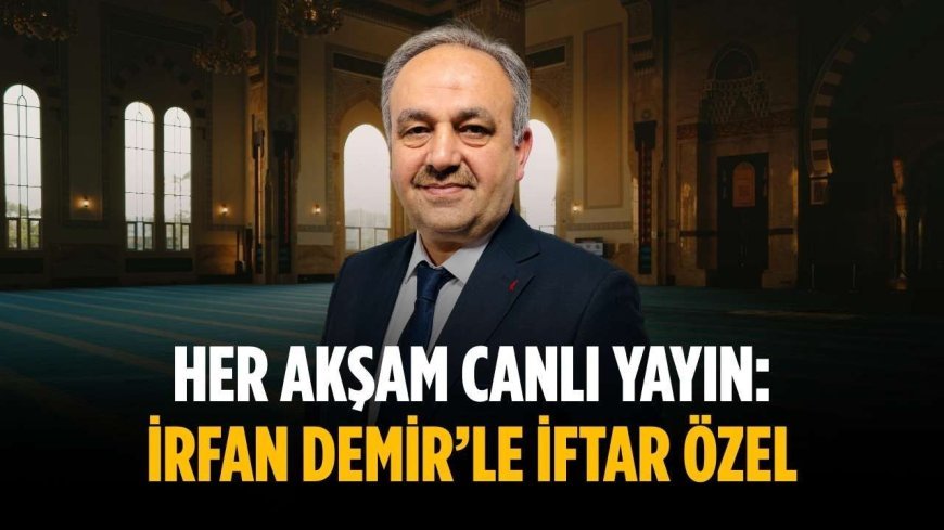 Her akşam canlı yayın: İrfan Demir’le İftar Özel