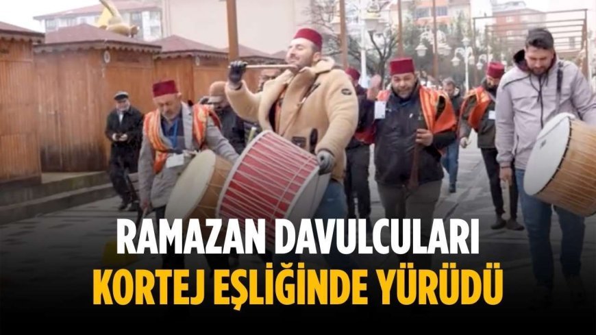 Ramazan davulcuları kortej eşliğinde yürüdü