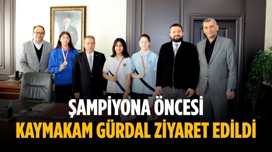 Şampiyona öncesi Kaymakam Gürdal ziyaret edildi