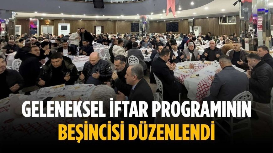 Geleneksel iftar programının beşincisi düzenlendi