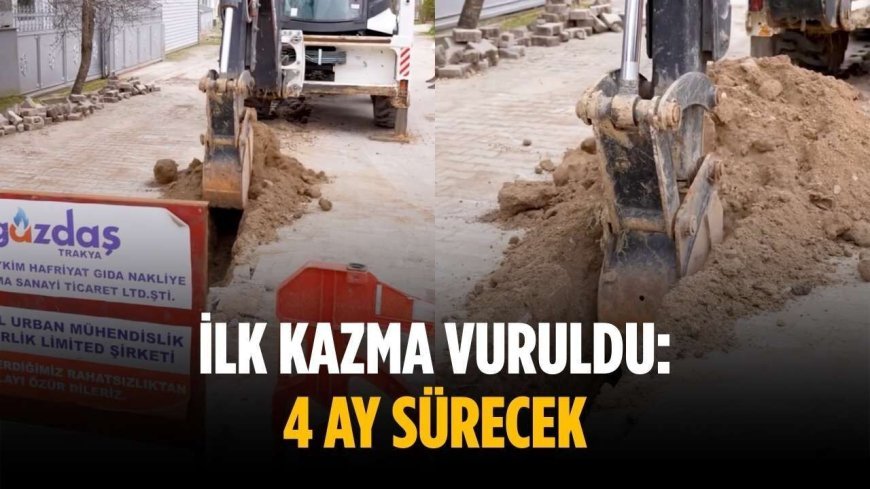 İlk kazma vuruldu: 4 ay sürecek
