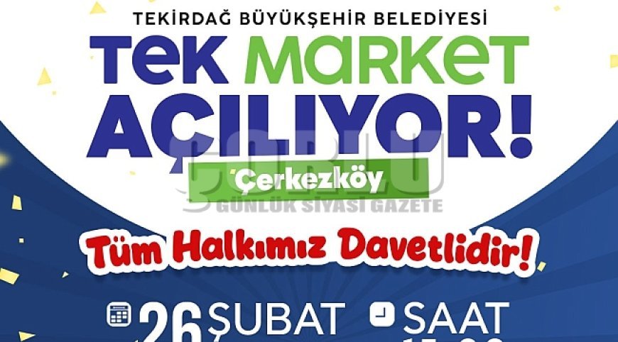 ​Tekirdağ Büyükşehir’den Vatandaşa Nefes: Çerkezköy TEK Market Açılıyor!