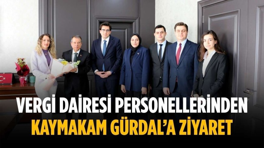 Vergi dairesi personellerinden Kaymakam Gürdal’a ziyaret