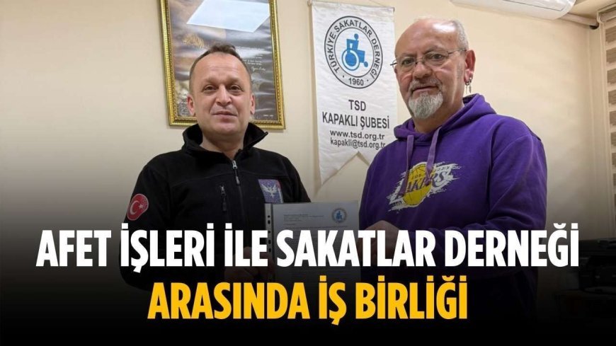 Afet işleri ile Sakatlar Derneği arasında iş birliği