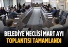 Belediye meclisi mart ayı toplantısı tamamlandı