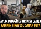 6 aylık bebeğiyle fırında çalışan kadının hikayesi: Canan Usta