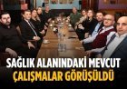 Sağlık alanındaki mevcut çalışmalar görüşüldü